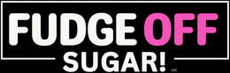 Fudge Off, Sugar!